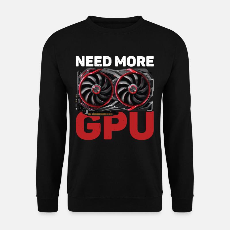Need More Gpu 10 - Unisex Pullover - Schwarz
