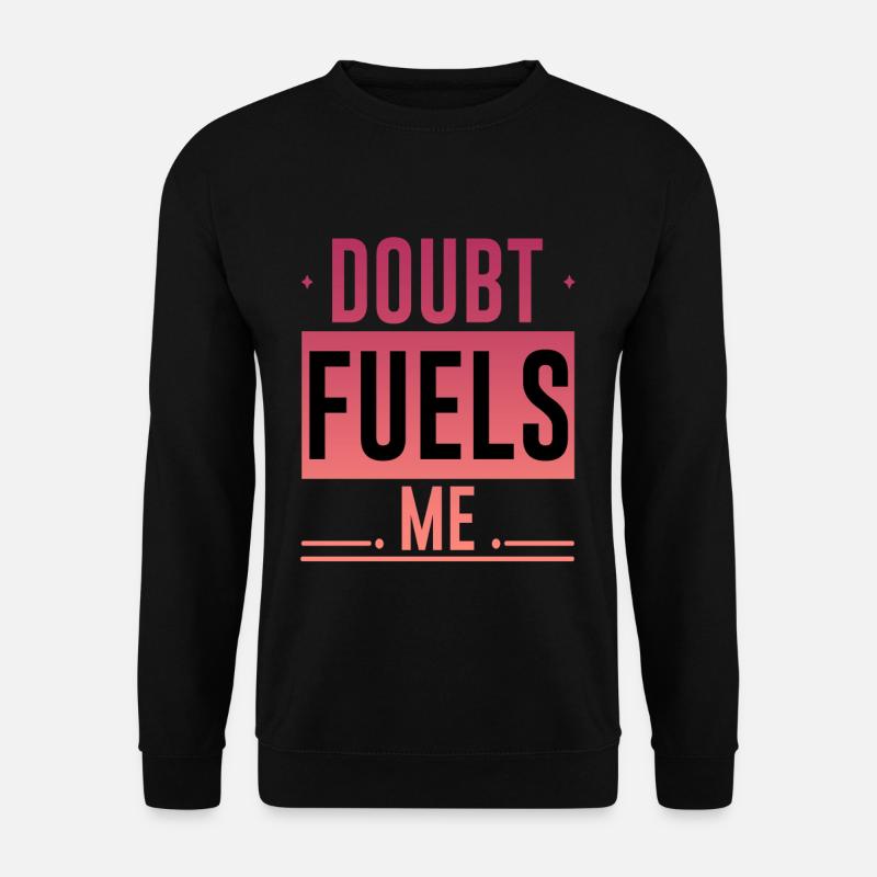 Doubt Fuels Me 4 - Unisex Sweatshirt - black