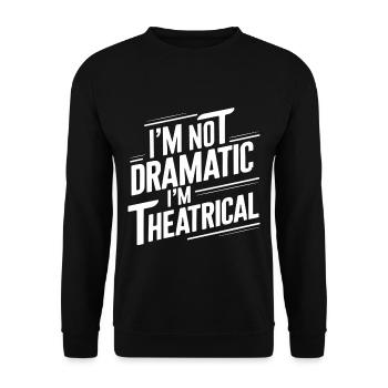 I'm Not Dramatic, I'm Theatrical 56 - Unisex Pullover - Schwarz - Vorne - Alina (178cm) & Michal (187cm)