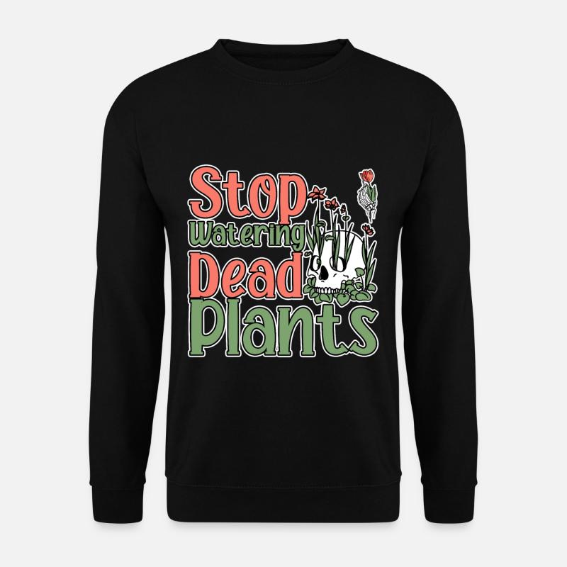 Stop Watering Dead Plants 2 - Unisex Pullover - Schwarz