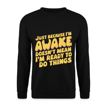 Just Because I'm Awake, Doesn't Mean I'm Ready 18 - Unisex Sweatshirt - black - Front - Alina (178cm) & Michal (187cm)