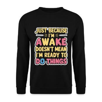 Just Because I'm Awake, Doesn't Mean I'm Ready 16 - Unisex Sweatshirt - black - Front - Alina (178cm) & Michal (187cm)