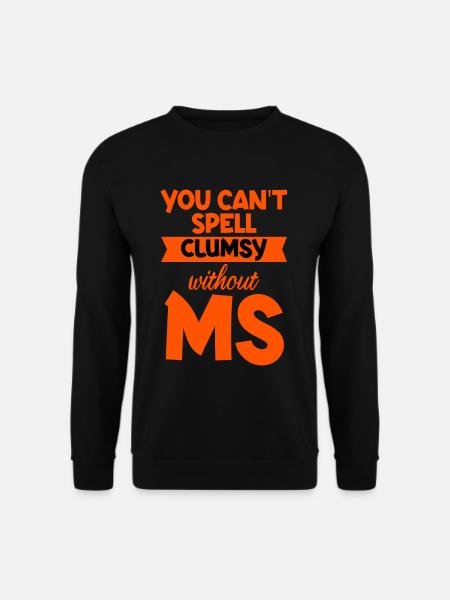You Can't Spell Clumsy Without MS 4 - Unisex Pullover - Schwarz