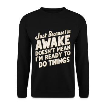 Just Because I'm Awake, Doesn't Mean I'm Ready 22 - Unisex Sweatshirt - black - Front - Alina (178cm) & Michal (187cm)