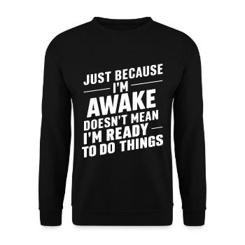 Just Because I'm Awake, Doesn't Mean I'm Ready 23 - Unisex Sweatshirt - black - Front - Alina (178cm) & Michal (187cm)