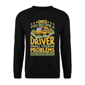 School Bus Driver, All Problems Behind You - Unisex Sweatshirt - black - Front - Alina (178cm) & Michal (187cm)