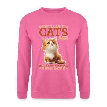 D’accord, je dirai que les chats sont meilleurs que les chiens - Sweat-shirt Unisexe - rose - Devant