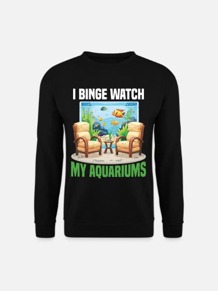 I Binge Watch My Aquariums - Unisex Sweatshirt - black