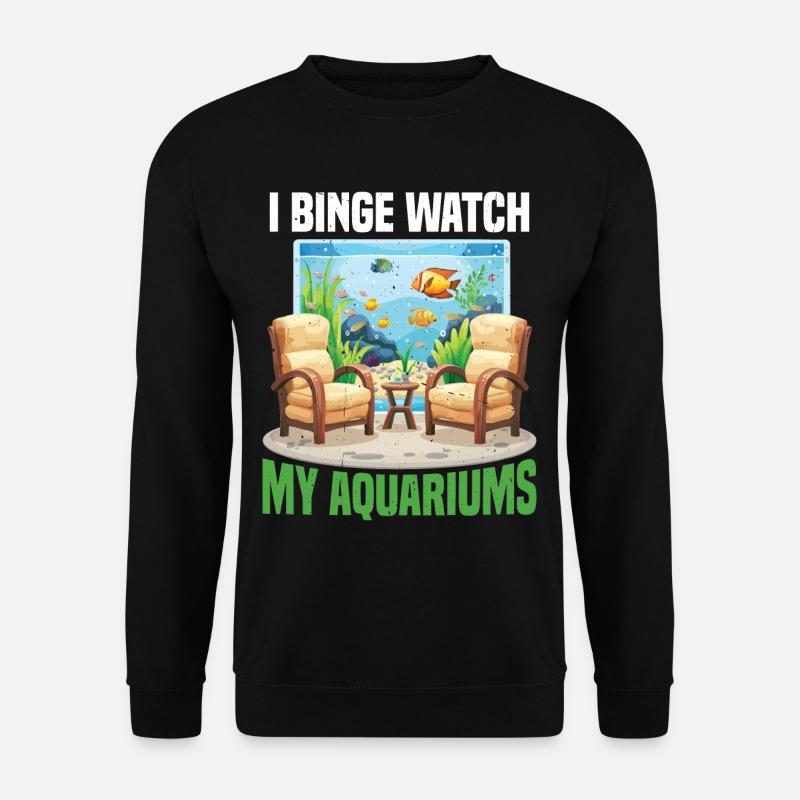 I Binge Watch My Aquariums - Unisex Pullover - Schwarz