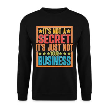 It's Not A Secret It's Just Not Your Business - Unisex Sweatshirt - black - Front - Alina (178cm) & Michal (187cm)