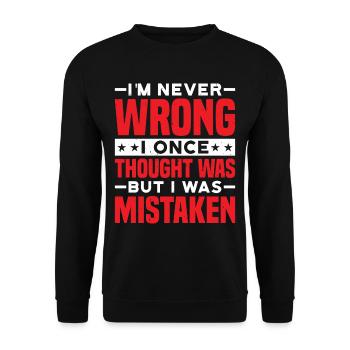 I'm Never Wrong Once Thought I Was Mistaken - Unisex Sweatshirt - black - Front - Alina (178cm) & Michal (187cm)