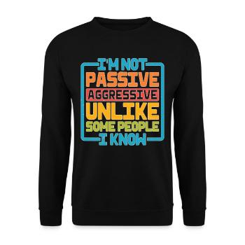 I'm Not Passive Aggressive Unlike Some People 2 - Unisex Sweatshirt - black - Front - Alina (178cm) & Michal (187cm)