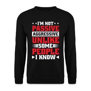 I'm Not Passive Aggressive Unlike Some People - Unisex Sweatshirt - black - Front - Alina (178cm) & Michal (187cm)