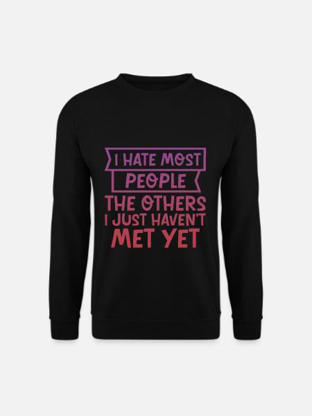 I Hate Most People The Others I Just Haven't Met 4 - Unisex Pullover - Schwarz