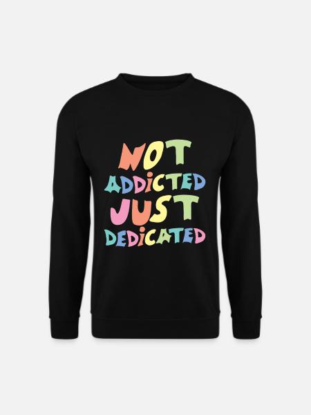 Pas accro, juste dévoué - Sweat-shirt Unisexe - noir