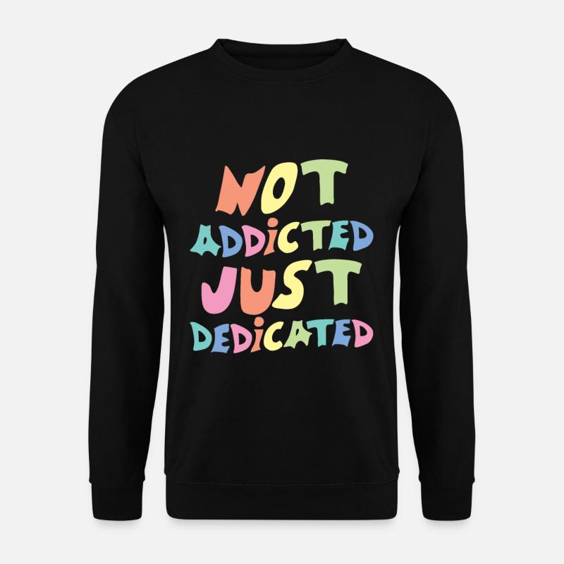 Pas accro, juste dévoué - Sweat-shirt Unisexe - noir