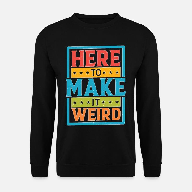 Here To Make It Weird - Unisex Sweatshirt - black