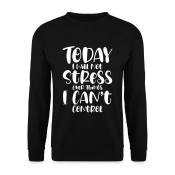 I Will Not Stress Over Things I Can't Control - Unisex Pullover - Schwarz - Vorne - Alina (178cm) & Michal (187cm)