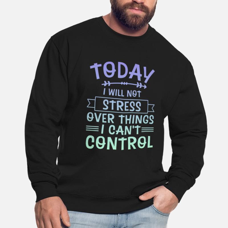 I Will Not Stress Over Things I Can't Control 4 Unisex Pullover