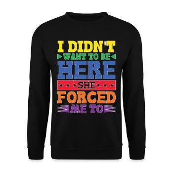 I Didn't Want To Be Here She Forced Me To 5 - Unisex Sweatshirt - black - Front - Alina (178cm) & Michal (187cm)