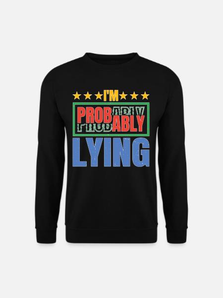 I'm Probably Lying 5 - Unisex Sweatshirt - black
