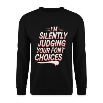 I'm Silently Judging Your Font Choices - Unisex Pullover - Schwarz - Vorne - Alina (178cm) & Michal (187cm)
