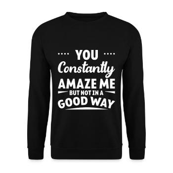 You Constantly Amaze Me But Not In A Good Way 8 - Unisex Pullover - Schwarz - Vorne - Alina (178cm) & Michal (187cm)