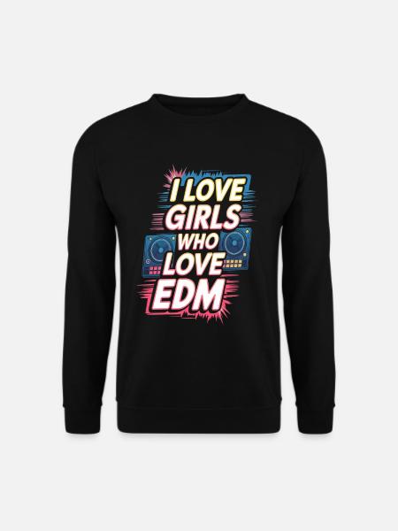 I Love Girls Who Love EDM - Unisex Pullover - Schwarz