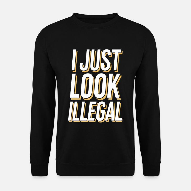I Just Look Illegal - Unisex Pullover - Schwarz