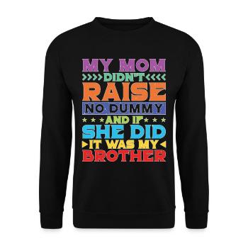 My Mom Didn't Raise No Dummy, Maybe My Brother 21 - Unisex Pullover - Schwarz - Vorne - Alina (178cm) & Michal (187cm)