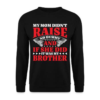My Mom Didn't Raise No Dummy, Maybe My Brother 22 - Unisex Pullover - Schwarz - Vorne - Alina (178cm) & Michal (187cm)