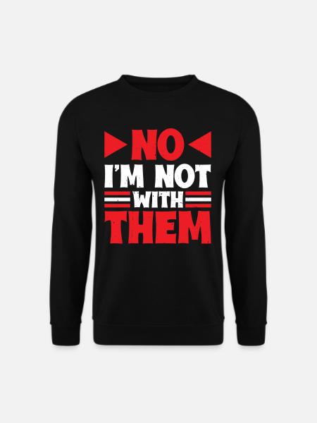 No I'm Not With Them 36 - Unisex Pullover - Schwarz