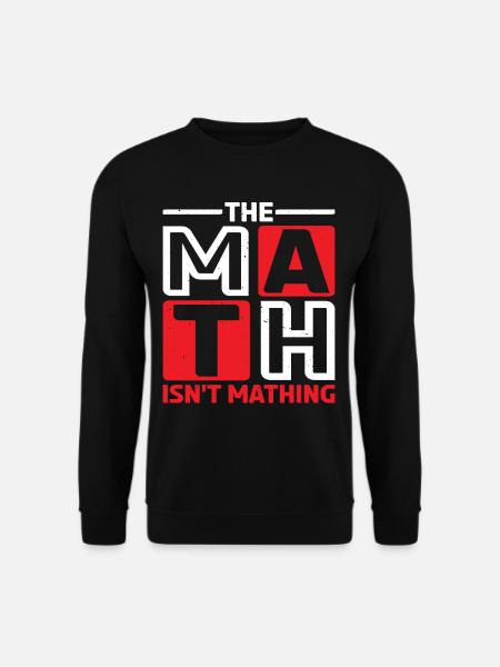 The Math Isn't Mathing 6 - Unisex Pullover - Schwarz