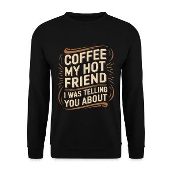 Coffee My Hot Friend I Was Telling You About 6 - Unisex Pullover - Schwarz - Vorne - Alina (178cm) & Michal (187cm)