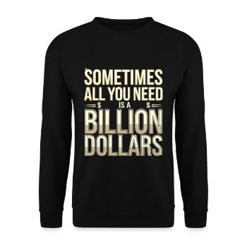 Sometimes All You Need Is A Billion Dollars 8 - Unisex Pullover - Schwarz - Vorne - Alina (178cm) & Michal (187cm)