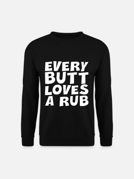 Every Butt Loves A Rub - Unisex Pullover - Schwarz