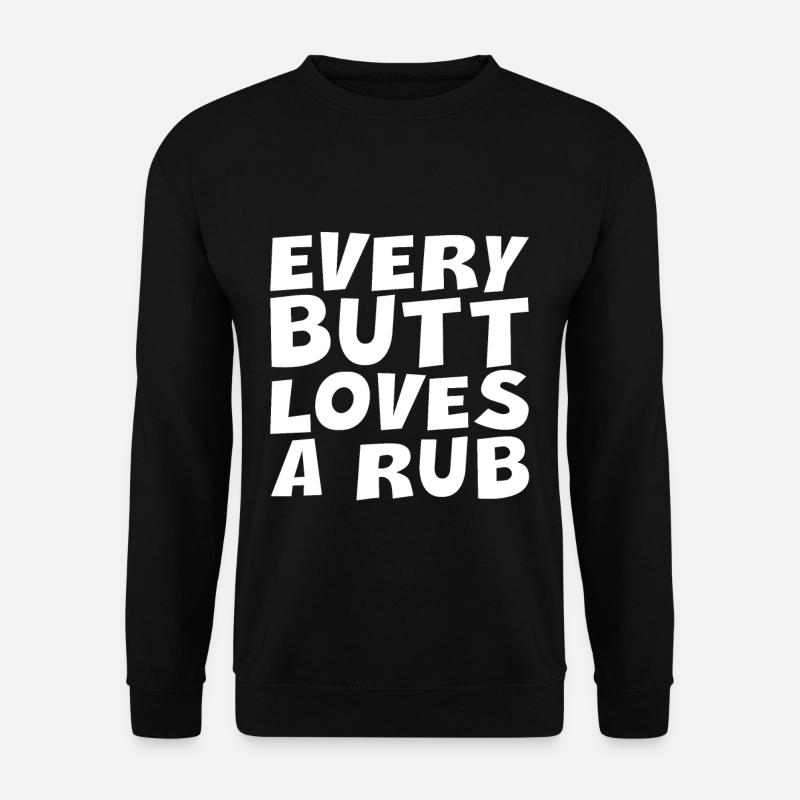 Every Butt Loves A Rub - Unisex Pullover - Schwarz