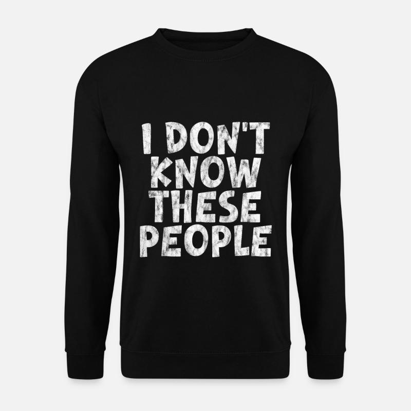 I Don't Know These People 3 - Unisex Pullover - Schwarz