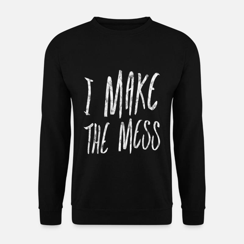 I Make The Mess 3 - Unisex Pullover - Schwarz
