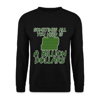 Sometimes All You Need Is A Billion Dollars 6 - Unisex Pullover - Schwarz - Vorne - Alina (178cm) & Michal (187cm)