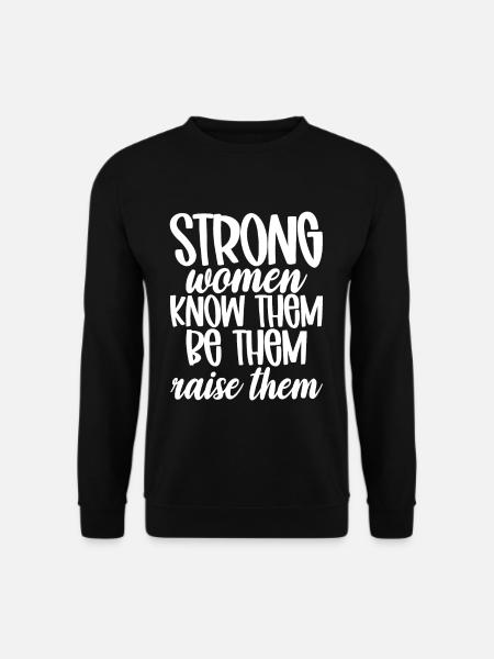 Strong Women Know Them Be Them Raise Them 5 - Unisex Pullover - Schwarz