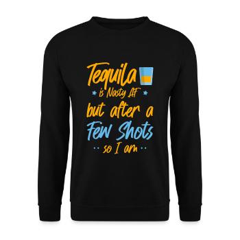 Tequila Is Nasty AF But After A Few Shots So Am I4 - Unisex Pullover - Schwarz - Vorne - Alina (178cm) & Michal (187cm)