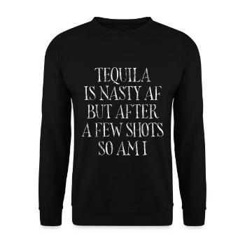 Tequila Is Nasty AF But After A Few Shots So Am I5 - Unisex Pullover - Schwarz - Vorne - Alina (178cm) & Michal (187cm)