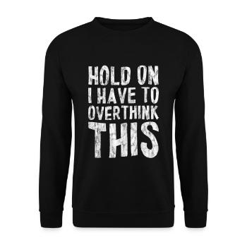 Hold On I Have To Overthink This 3 - Unisex Pullover - Schwarz - Vorne - Alina (178cm) & Michal (187cm)