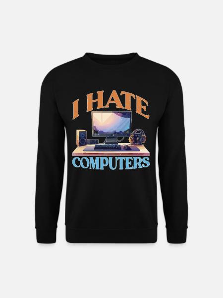 I Hate Computers 2 - Unisex Pullover - Schwarz