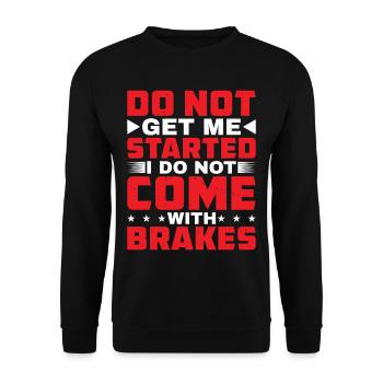 Do Not Get Me Started I Do Not Come With Brakes - Unisex Pullover - Schwarz - Vorne - Alina (178cm) & Michal (187cm)