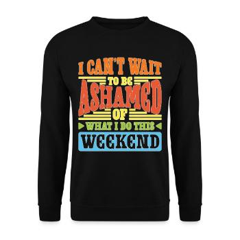 I Can't Wait To Be Ashamed Of What I Do This WE - Unisex Pullover - Schwarz - Vorne - Alina (178cm) & Michal (187cm)