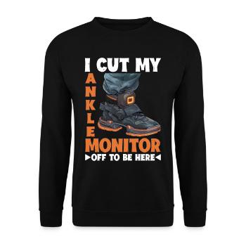 I Cut My Ankle Monitor Off To Be Here 2 - Unisex Pullover - Schwarz - Vorne - Alina (178cm) & Michal (187cm)