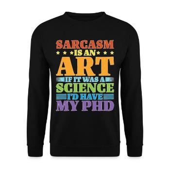 Sarcasm Is An Art If A Science I'd Have A PhD - Unisex Pullover - Schwarz - Vorne - Alina (178cm) & Michal (187cm)
