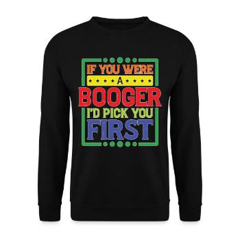 If You Were A Booger I'd Pick You First - Unisex Pullover - Schwarz - Vorne - Alina (178cm) & Michal (187cm)